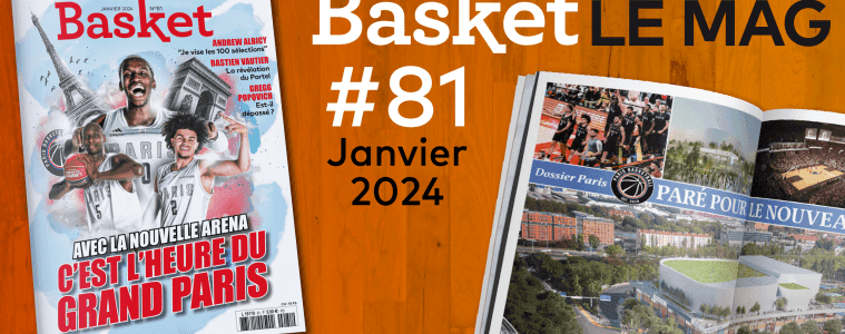 Le Paris Basketball, Bastien Vautier ou Andrew Albicy à l&rsquo;honneur du n°81 de Basket Le Mag